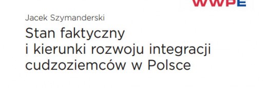 Stan faktyczny i kierunki rozwoju integracji cudzoziemców w Polsce